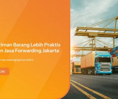 Pengiriman Barang Lebih Praktis dengan Jasa Forwarding Jakarta